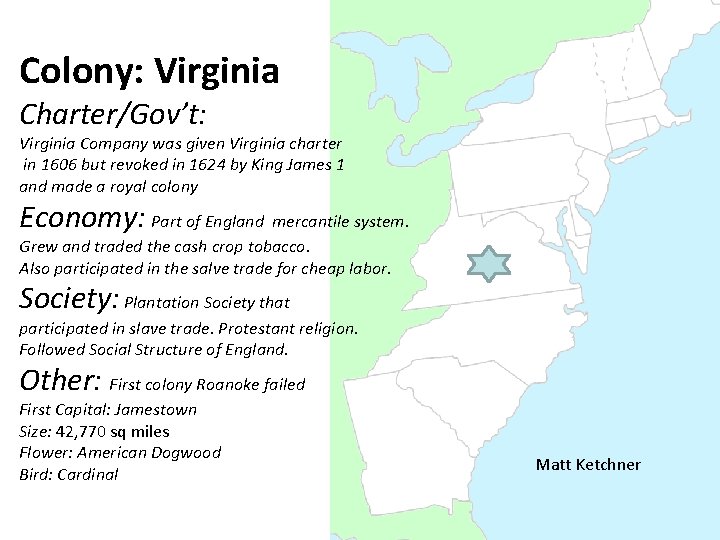 Colony: Virginia Charter/Gov’t: Virginia Company was given Virginia charter in 1606 but revoked in
