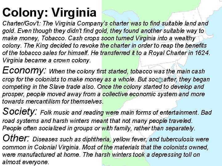 Colony: Virginia Charter/Gov’t: The Virginia Company’s charter was to find suitable land gold. Even