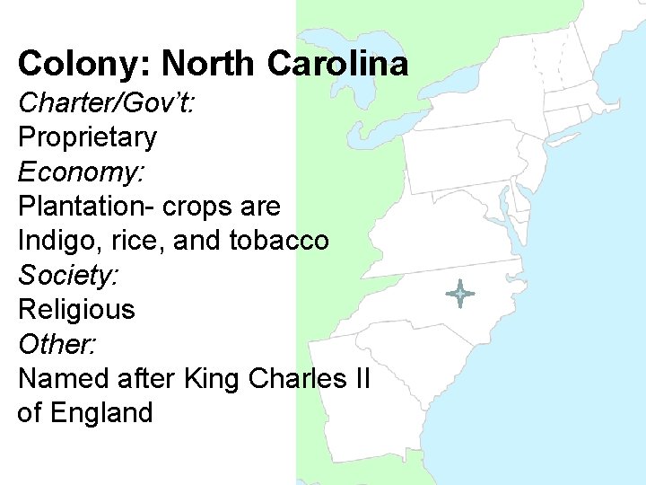 Colony: North Carolina Charter/Gov’t: Proprietary Economy: Plantation- crops are Indigo, rice, and tobacco Society: