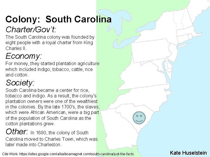 Colony: South Carolina Charter/Gov’t: The South Carolina colony was founded by eight people with