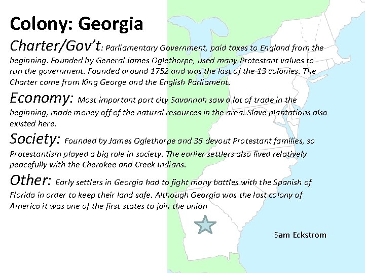 Colony: Georgia Charter/Gov’t: Parliamentary Government, paid taxes to England from the beginning. Founded by