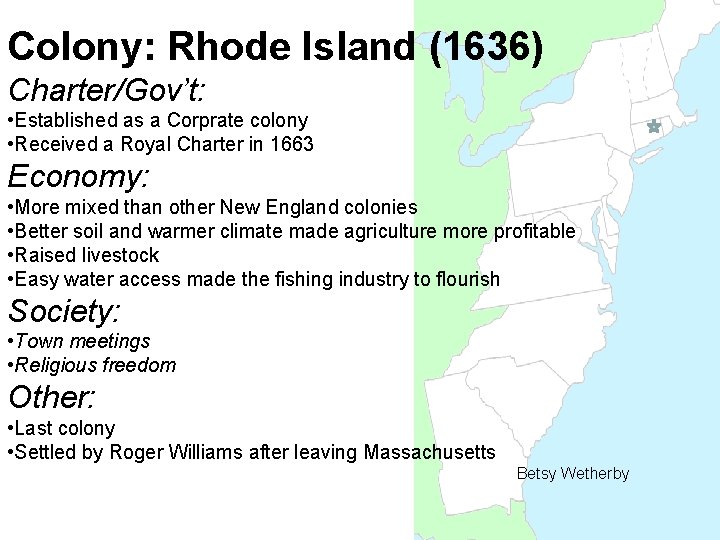 Colony: Rhode Island (1636) Charter/Gov’t: • Established as a Corprate colony • Received a