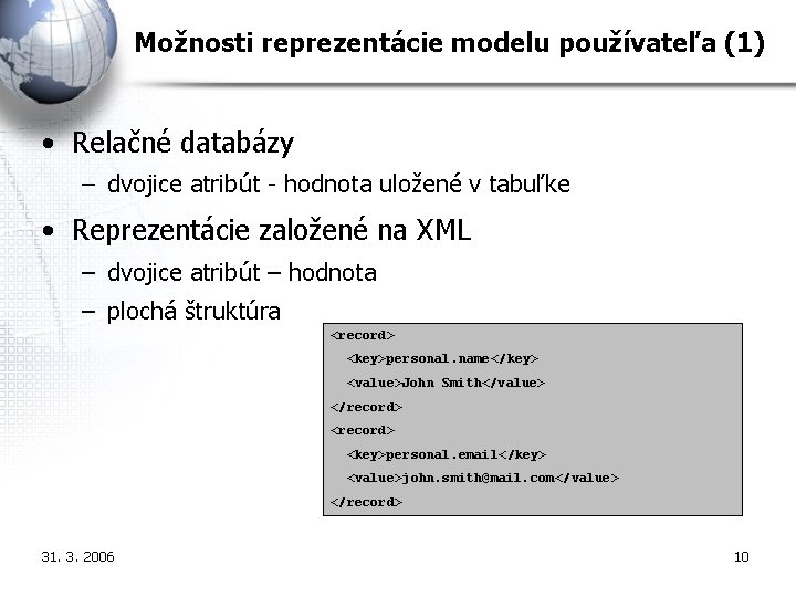 Možnosti reprezentácie modelu používateľa (1) • Relačné databázy – dvojice atribút - hodnota uložené