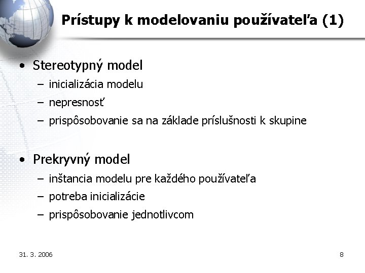 Prístupy k modelovaniu používateľa (1) • Stereotypný model – inicializácia modelu – nepresnosť –