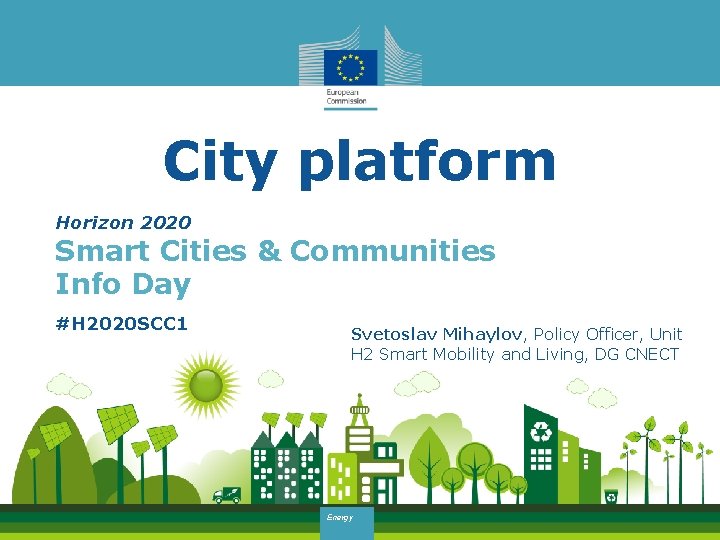 City platform Horizon 2020 Smart Cities & Communities Info Day #H 2020 SCC 1