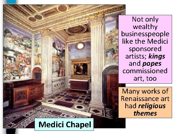 Not only wealthy businesspeople like the Medici sponsored artists; kings and popes commissioned art,