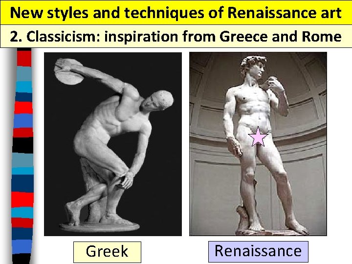 New styles and techniques of Renaissance art 2. Classicism: inspiration from Greece and Rome