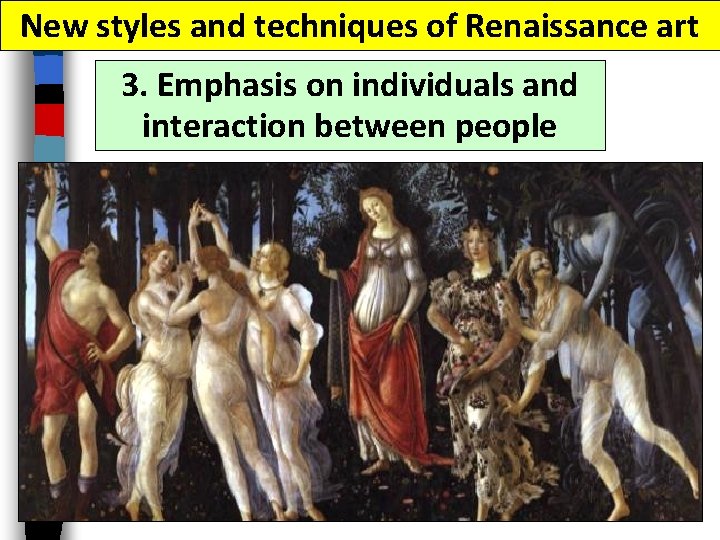 New styles and techniques of Renaissance art 3. Emphasis on individuals and interaction between