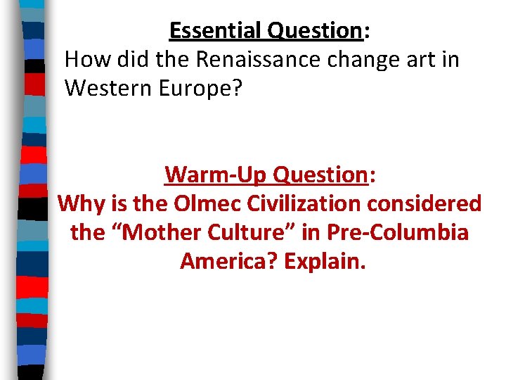 Essential Question: How did the Renaissance change art in Western Europe? Warm-Up Question: Why
