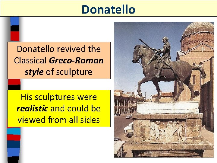 Donatello revived the Classical Greco-Roman style of sculpture His sculptures were realistic and could