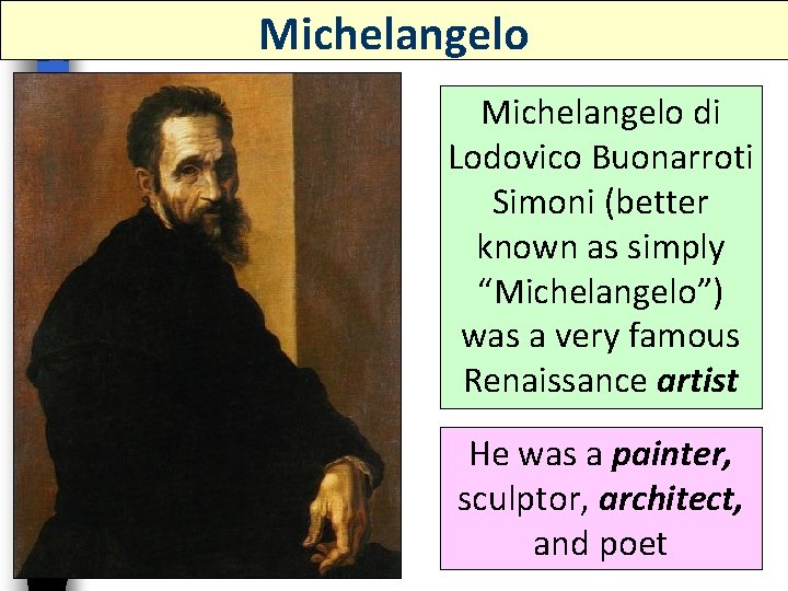 Michelangelo di Lodovico Buonarroti Simoni (better known as simply “Michelangelo”) was a very famous