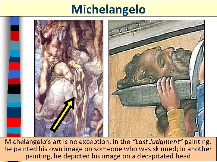 Michelangelo’s art is no exception; in the “Last Judgment” painting, he painted his own