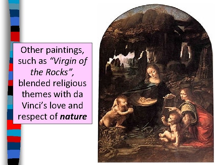 Other paintings, such as “Virgin of the Rocks”, blended religious themes with da Vinci’s