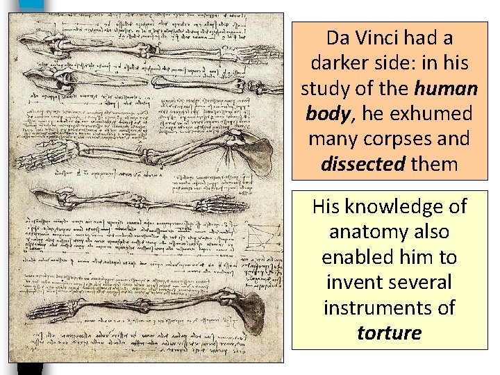 Da Vinci had a darker side: in his study of the human body, he