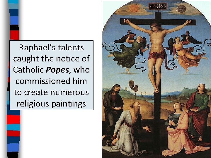 Raphael’s talents caught the notice of Catholic Popes, who commissioned him to create numerous