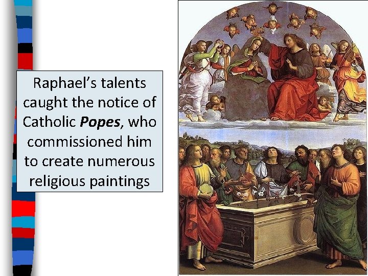 Raphael’s talents caught the notice of Catholic Popes, who commissioned him to create numerous