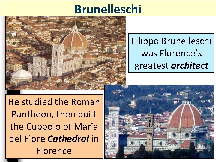 Brunelleschi Filippo Brunelleschi was Florence’s greatest architect He studied the Roman Pantheon, then built