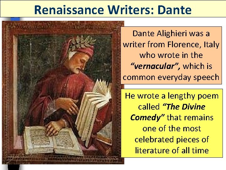 Renaissance Writers: Dante Alighieri was a writer from Florence, Italy who wrote in the