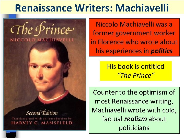 Renaissance Writers: Machiavelli Niccolo Machiavelli was a former government worker in Florence who wrote