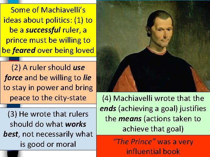 Some of Machiavelli’s ideas about politics: (1) to be a successful ruler, a prince