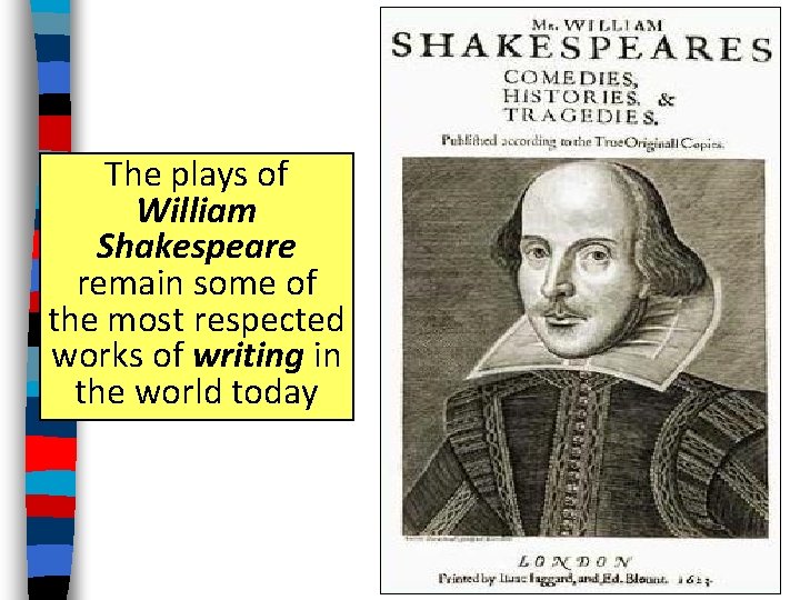 The plays of William Shakespeare remain some of the most respected works of writing