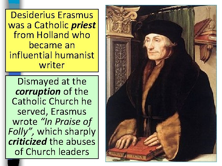 Desiderius Erasmus was a Catholic priest from Holland who became an influential humanist writer