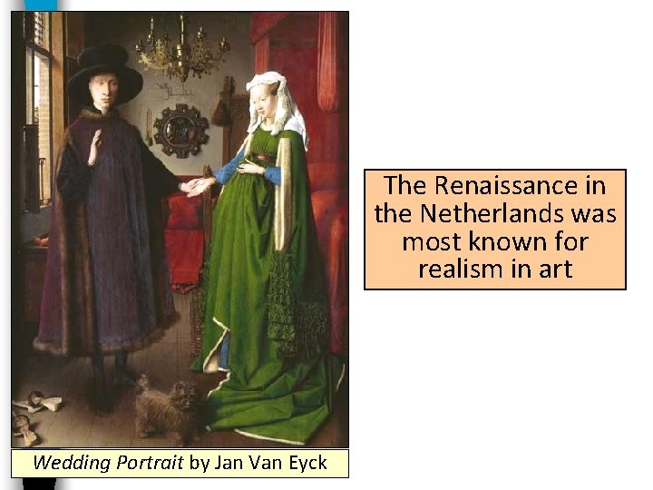 The Renaissance in the Netherlands was most known for realism in art Wedding Portrait