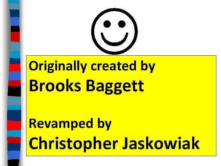  Originally created by Brooks Baggett Revamped by Christopher Jaskowiak 