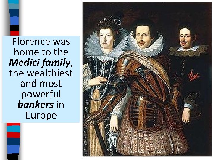 Florence was home to the Medici family, the wealthiest and most powerful bankers in