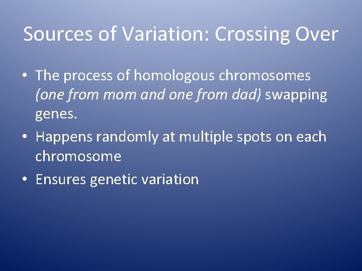 Sources of Variation: Crossing Over • The process of homologous chromosomes (one from mom