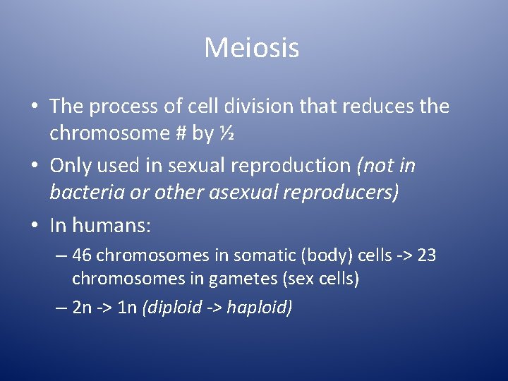 Meiosis • The process of cell division that reduces the chromosome # by ½