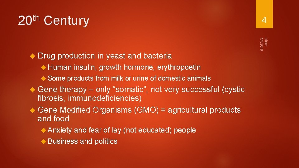 th 20 Century 4 crispr 4/7/2016 Drug production in yeast and bacteria Human Some