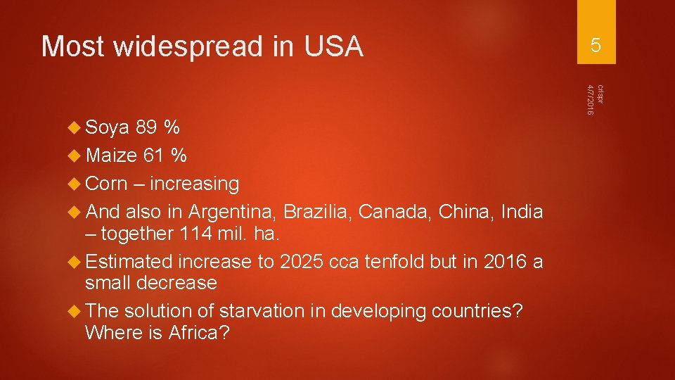 Most widespread in USA 5 crispr 4/7/2016 Soya 89 % Maize 61 % Corn