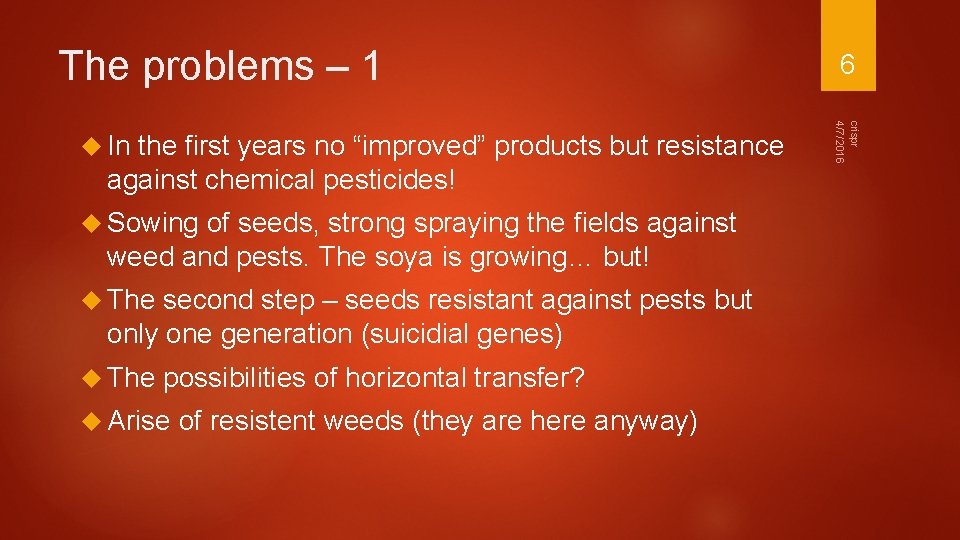 The problems – 1 the first years no “improved” products but resistance against chemical