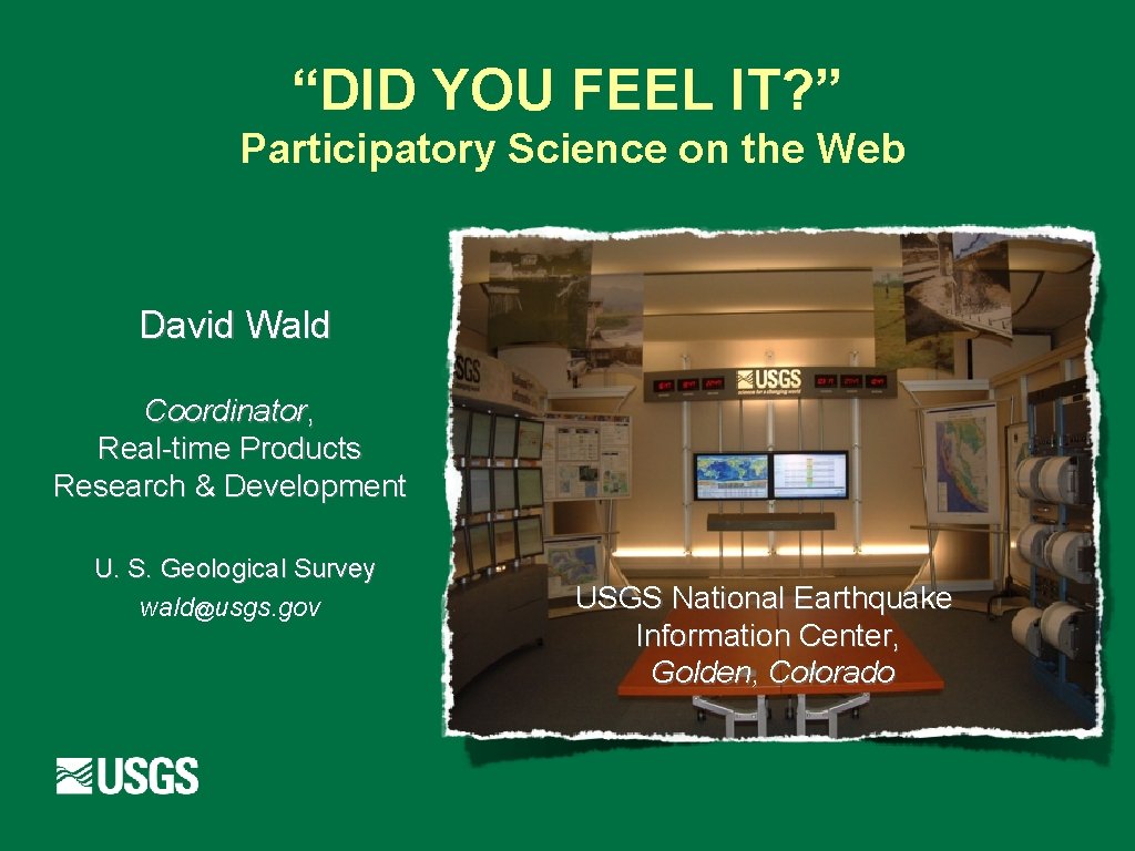 “DID YOU FEEL IT? ” Participatory Science on the Web David Wald Coordinator, Real-time