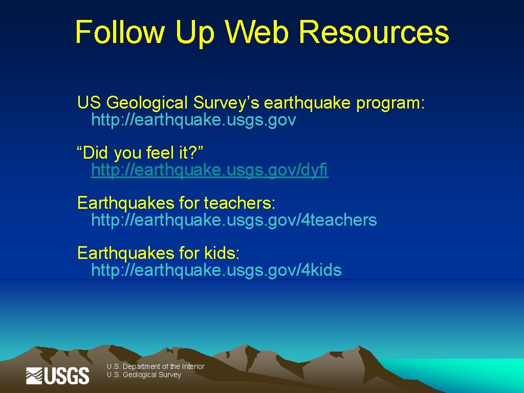 Follow Up Web Resources US Geological Survey’s earthquake program: http: //earthquake. usgs. gov “Did