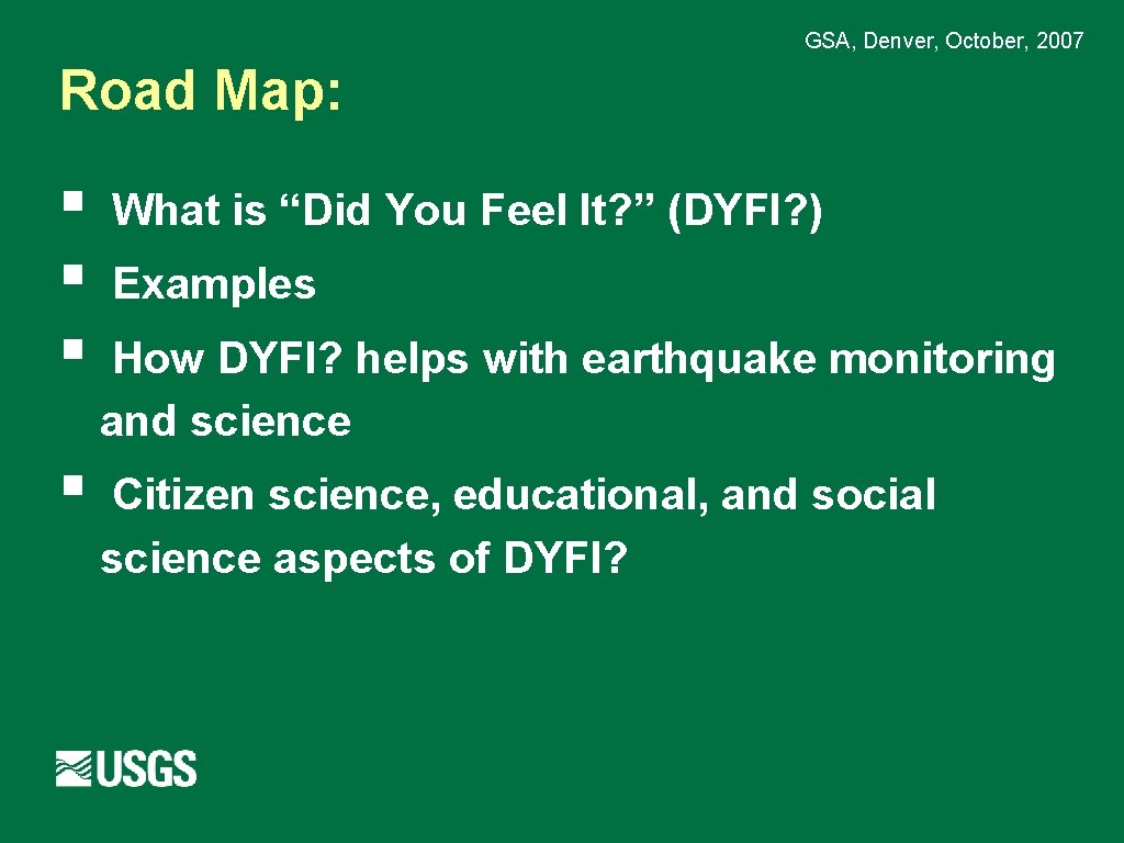 GSA, Denver, October, 2007 Road Map: § § What is “Did You Feel It?