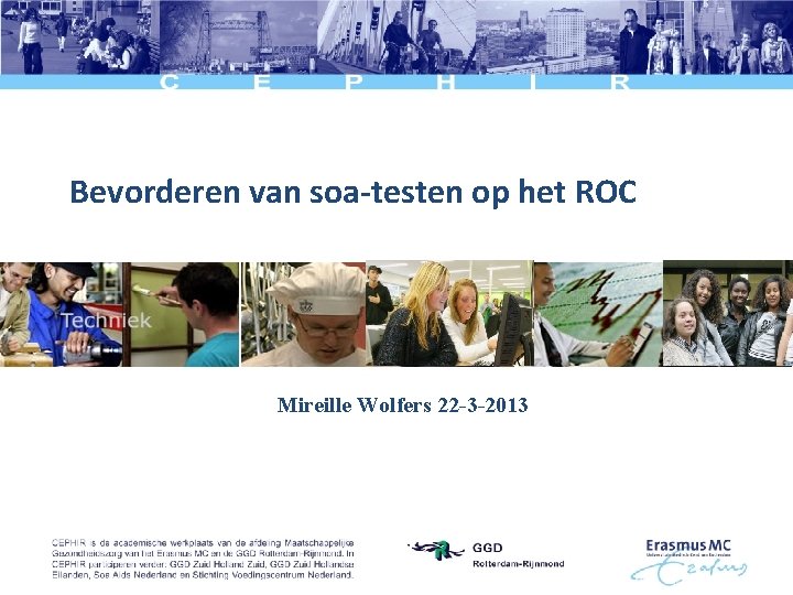 Bevorderen van soa-testen op het ROC Mireille Wolfers 22 -3 -2013 
