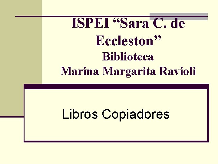 ISPEI “Sara C. de Eccleston” Biblioteca Marina Margarita Ravioli Libros Copiadores 