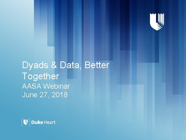 Dyads & Data, Better Together AASA Webinar June 27, 2018 