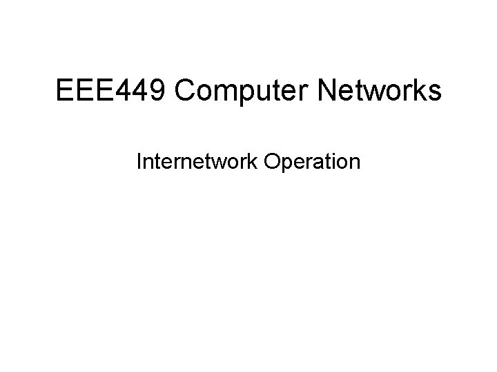 EEE 449 Computer Networks Internetwork Operation 