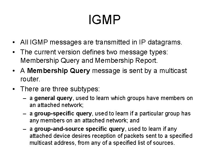 IGMP • All IGMP messages are transmitted in IP datagrams. • The current version