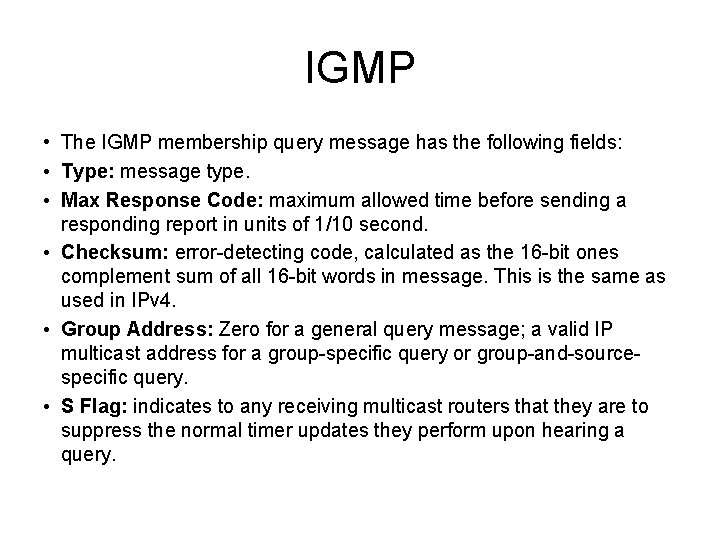 IGMP • The IGMP membership query message has the following fields: • Type: message