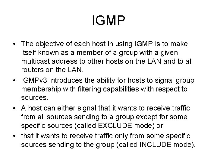 IGMP • The objective of each host in using IGMP is to make itself