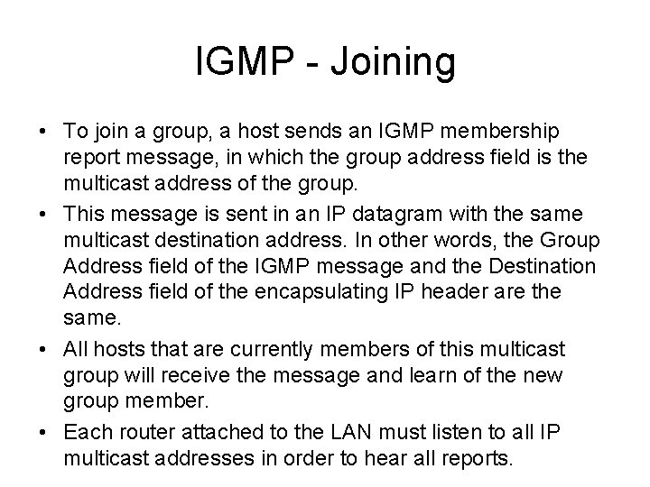 IGMP - Joining • To join a group, a host sends an IGMP membership