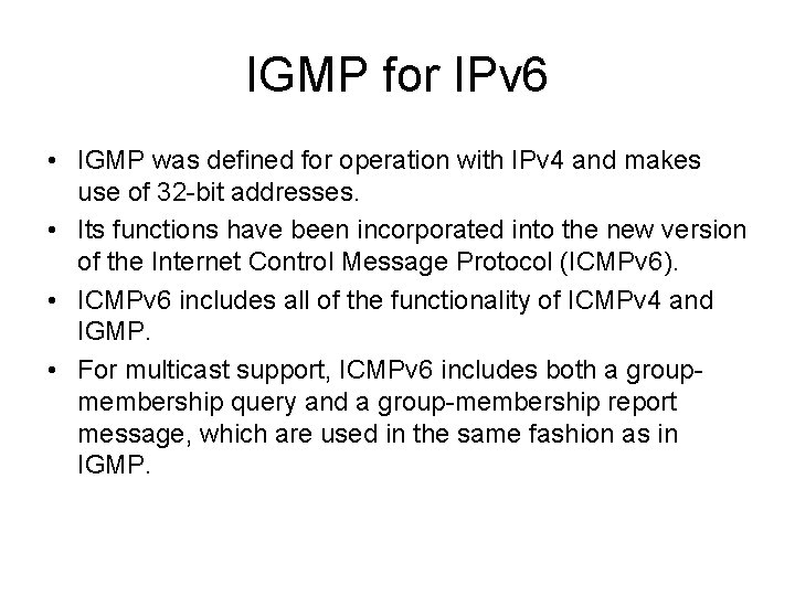 IGMP for IPv 6 • IGMP was defined for operation with IPv 4 and