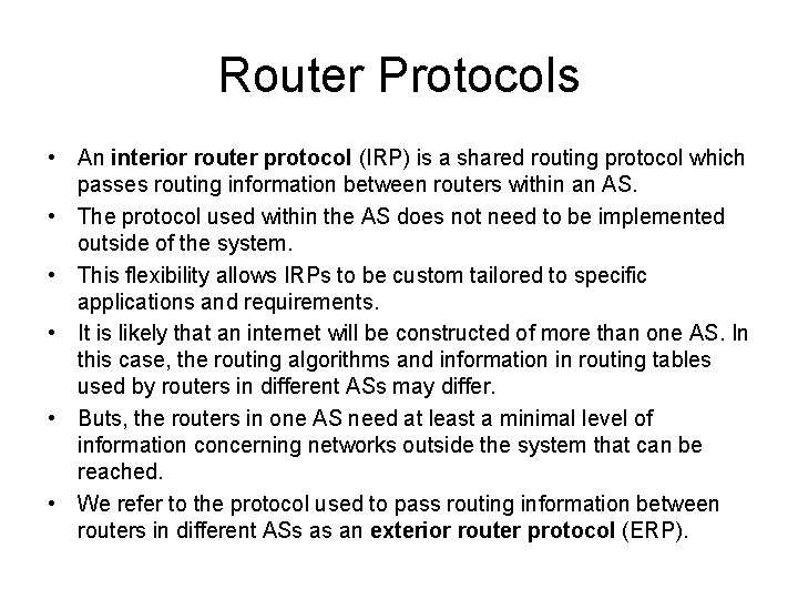Router Protocols • An interior router protocol (IRP) is a shared routing protocol which