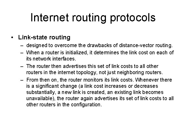 Internet routing protocols • Link-state routing – designed to overcome the drawbacks of distance-vector