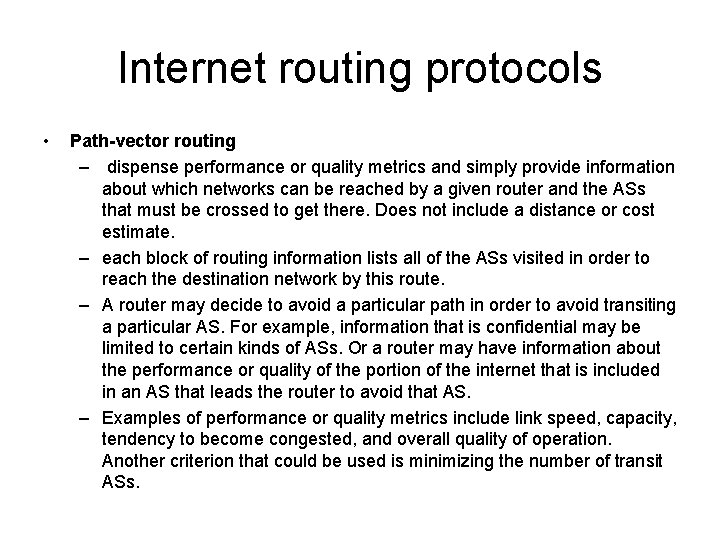 Internet routing protocols • Path-vector routing – dispense performance or quality metrics and simply