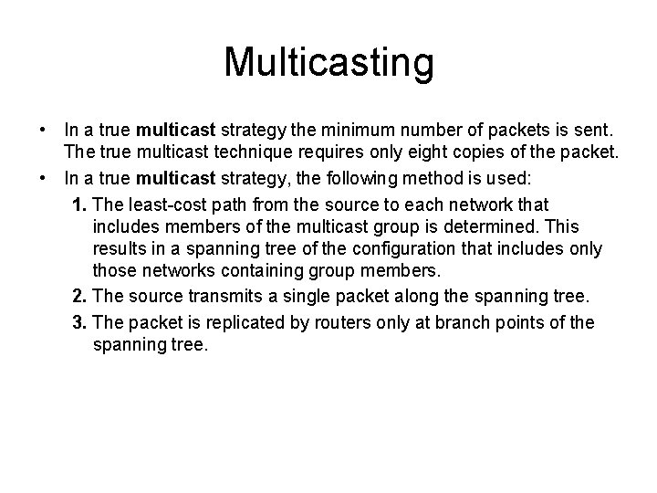 Multicasting • In a true multicast strategy the minimum number of packets is sent.